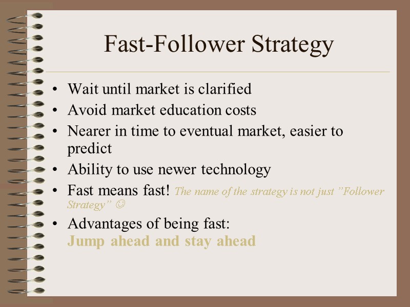 Fast-Follower Strategy Wait until market is clarified Avoid market education costs Nearer in time